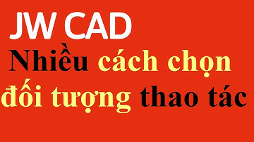 Nhiều cách chọn đối tượng thao tác trong JWcad #8