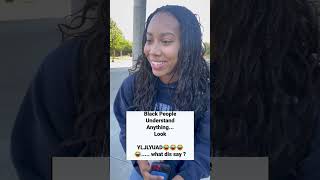 Black people understand anything… look YLJLYUAD… what did say?