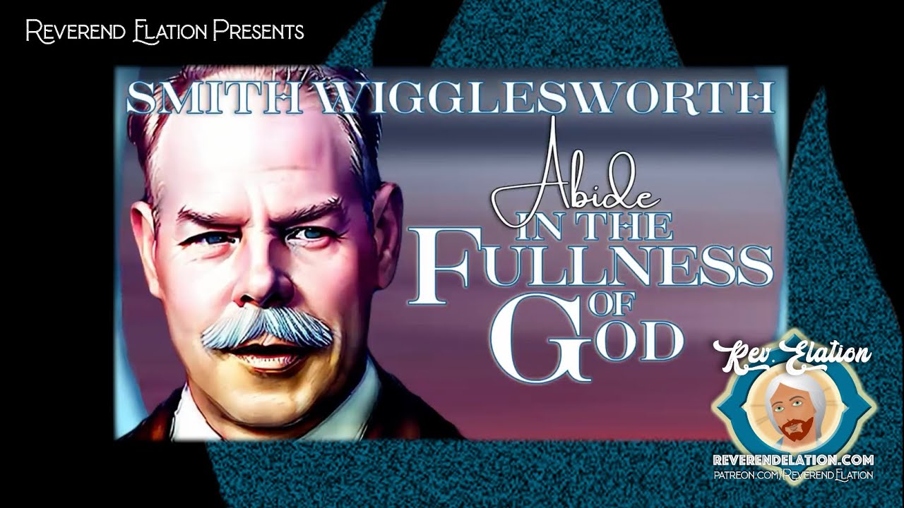 Abide in the Fullness of God ~ Smith Wigglesworth sermon