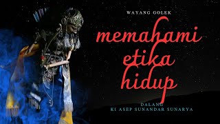 Memahami Etika Hidup wayang golek dalang asep sunandar sunarya