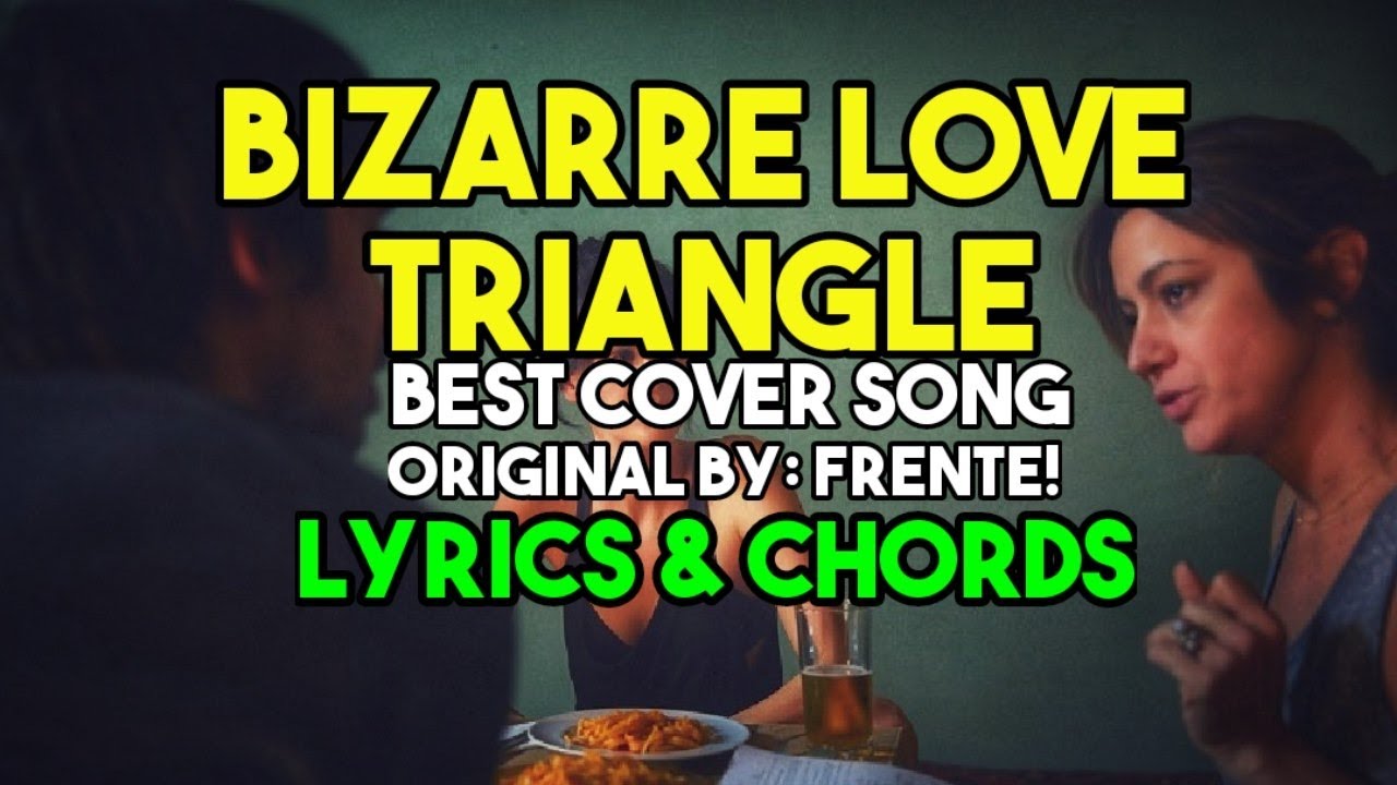 BIZARRE LOVE TRIANGLE (cover) BY FRENTE! LYRICS AND CHORDS HIT LOVE