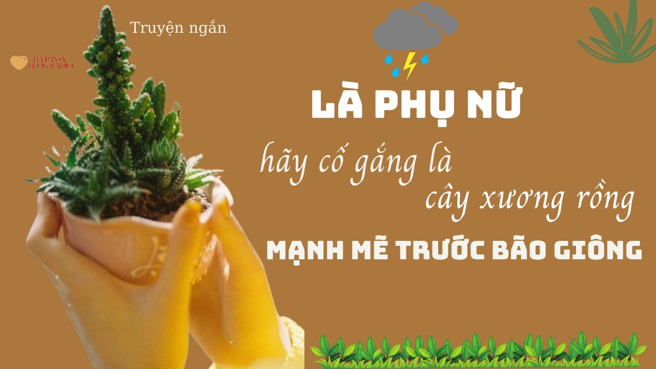 Truyện ngắn : Là phụ nữ, hãy là cây xương rồng mạnh mẽ /Đọc truyện ...