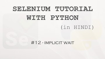 Selenium tutorial with Python Hindi #12 - Implicit Wait
