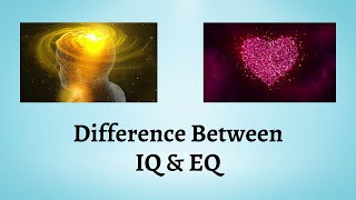 Difference Between IQ and EQ IQ vs EQ Which is More Important for Success