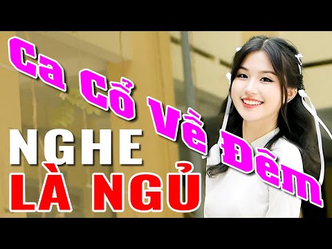 Ca Cổ Về Đêm Nghe Là Ngủ - Liên Khúc Tân Cổ Giao Duyên Buồn Nhất - Ca Nhạc Ca Cổ Ru ngủ Về Đêm