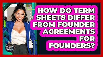 How Do Term Sheets Differ From Founder Agreements For Founders? - Founders Supporting Founders