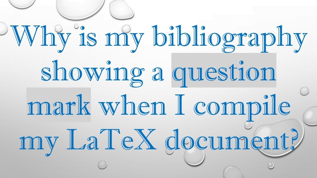 Why is my bibliography showing a question mark when I compile my LaTeX document?