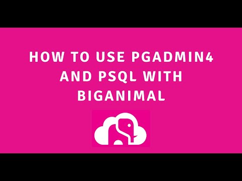 How to use pgadmin4 and psql with BigAnimal