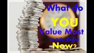 What Do You Value Most In Your Life Right Now? - #values