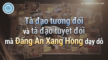 Tà đạo tương đối và tà đạo tuyệt đối mà Đấng An Xang Hồng dạy dỗ | Hội Thánh của Đức Chúa Trời