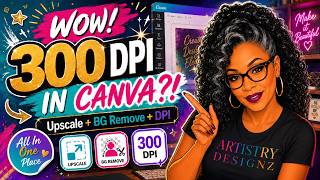 How to Get 300 DPI in Canva | Upscale, Remove Backgrounds & Export All in One Place