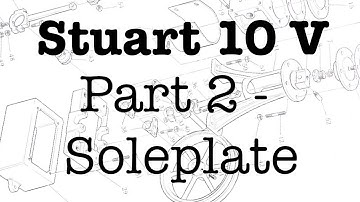 Building a Stuart 10V Steam Engine on a Lathe II - Soleplate