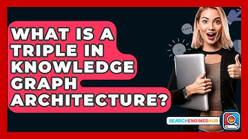 What Is A Triple In Knowledge Graph Architecture? - SearchEnginesHub.com
