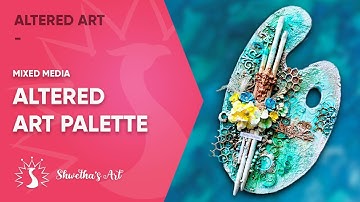 Altered Art Palette - Mixed Media Altered Art Tutorial for beginners - Shwetha
