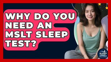 Why Do You Need An MSLT Sleep Test? - Sleep Apnea Support Network