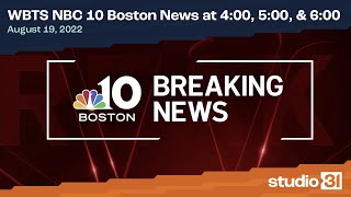 WBTS NBC 10 Boston News at 4:00, 5:00, & 6:00 (Full), 8/19/2022