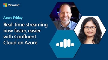 Real-time streaming now faster, easier with Confluent Cloud on Azure | Azure Friday