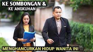 KESOMBONGAN & KE ANGKUHAN MENGHANCURKAN HIDUP WANITA INI