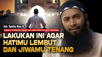 KIAT UNTUK MELEMBUTKAN HATI DAN MENENANGKAN JIWA! | UST. SYAFIQ RIZA B.