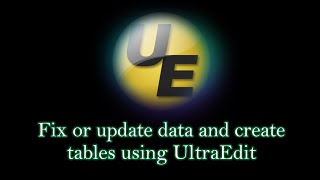 How to fix or update data and create tables in SQL easy using UltraEdit