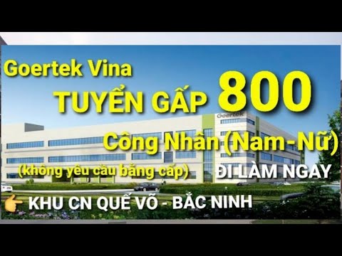 Video GOERTEK VINA TUYỂN GẤP 800 CÔNG NHÂN (NAM-NỮ) | KHU CN... - youtube