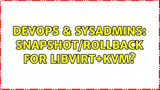 DevOps & SysAdmins: Snapshot/rollback for libvirt+KVM? (3 Solutions!!)