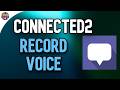 How to Record Voice on Connected2 Step by Step for Beginners