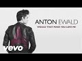 Anton Ewald - Would That Make You Love Me