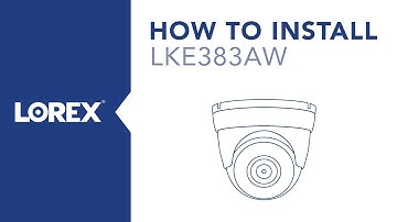 How to Install the LKE383 4K IP Security Camera from Lorex