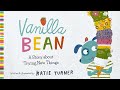 Vanilla bean a story about trying new things   fun read aloud for picky eaters