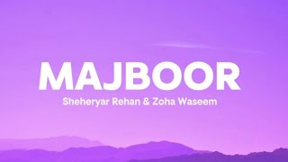 MAJBOOR - Sheheryar Rahem X Zoha Waseem (Lyrics) |Aapka Hi Kehna Banta |Ankhon Ankhon Ka Masla....