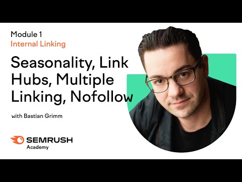 Seasonality, Link Hubs, Multiple Linking, Nofollow | Lesson 3/34 | Semrush Academy