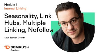 Seasonality, Link Hubs, Multiple Linking, Nofollow | Lesson 3/34 | Semrush Academy
