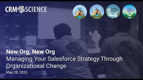New Org, New Org: Managing Your Salesforce Strategy Through Organizational Change