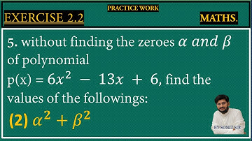 7 | without finding the zero of alpha and beta of polynomial 6x square minus 13x + 6 find out the |