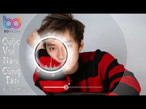 Video Cuộc Vui Nào Cũng Tàn Remix - Hồ Gia Khánh ft. DJ Eric... - youtube