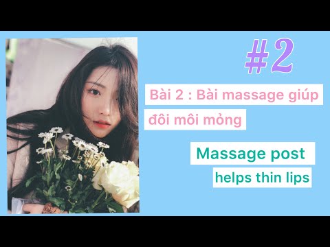 Video: Cách Làm To Môi Bằng Cách Tự Massage