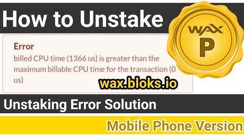 How to unstake WAXP at wax.bloks.io| Wax Unstake Error Solution | How to unstake wax token