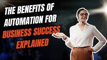 The Benefits of Automation for Business Success Explained