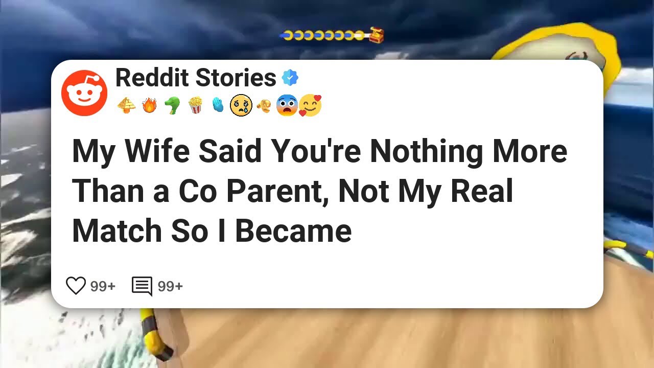 My Wife Said You’re Nothing More Than a Co Parent, Not My Real Match So I Became #reddit 