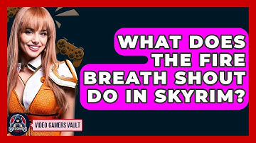 What Does The Fire Breath Shout Do In Skyrim? - Video Gamers Vault