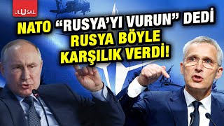 NATO 'Rusya'yı vurun!' dedi Rusya böyle karşılık verdi!