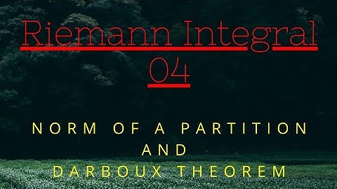 Riemann Integral 04 || Norm of a partition and Darboux Theorem || By Biswajit Gope