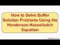 How to Solve Buffer Solution Problems Using the Hendesron-Hasselbalch Equation