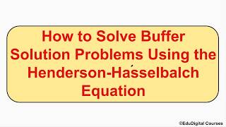 How to Solve Buffer Solution Problems Using the Hendesron-Hasselbalch Equation