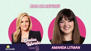 Famous Run or Retire? Amanda Litman | Choice Words with Samantha Bee Wealth