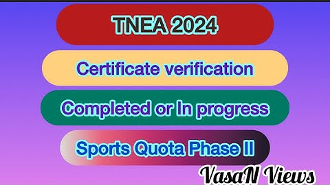 TNEA 2024 Certificate Verification Status | Completed or In progress |Sports Quota schedule PhaseII