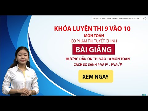 Video HƯỚNG DẪN ÔN THI VÀO 10 MÔN TOÁN | CÁCH SO SÁNH P VÀ... - youtube