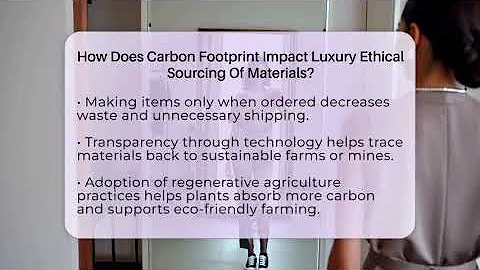 How Does Carbon Footprint Impact Luxury Ethical Sourcing Of Materials? - Luxury Life Report