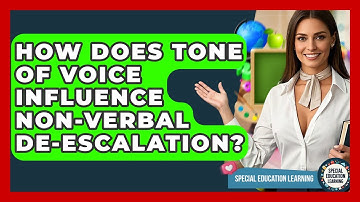 How Does Tone Of Voice Influence Non-Verbal De-escalation? - Special Education Learning